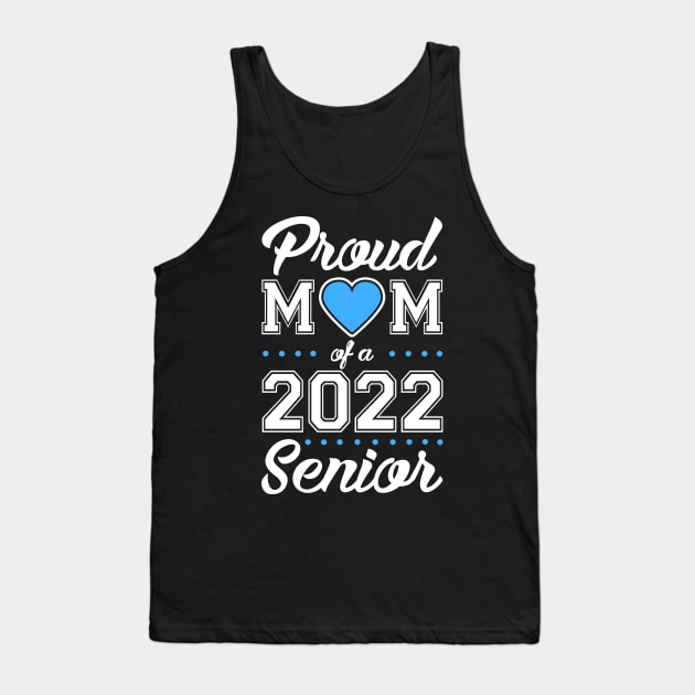 Class of 2022. Proud Mom of a 2022 Senior. Tank Top by KsuAnn